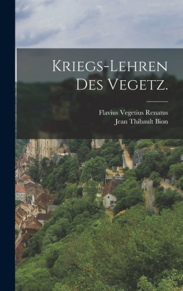Kriegs-Lehren Des Vegetz. (German Edition)