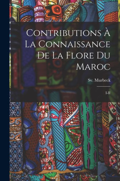 Contributions À La Connaissance De La Flore Du Maroc: I-Ii (French Edition)