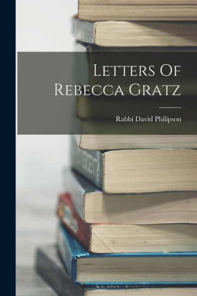 Letters Of Rebecca Gratz
