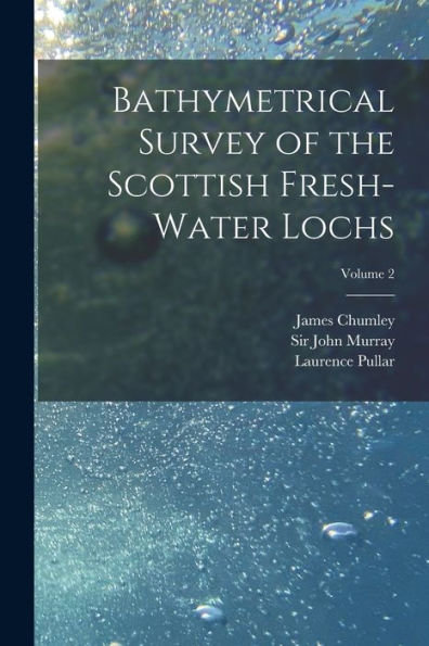 Bathymetrical Survey Of The Scottish Fresh-Water Lochs; Volume 2