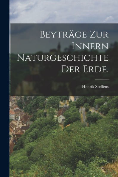 Beyträge Zur Innern Naturgeschichte Der Erde. (German Edition)