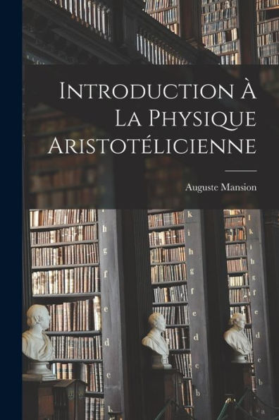 Introduction À La Physique Aristotélicienne (French Edition)