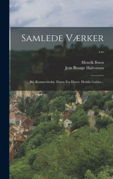 Samlede Værker ...: Bd. Rosmersholm. Fruen Fra Havet. Hedda Gabler... (Danish Edition)