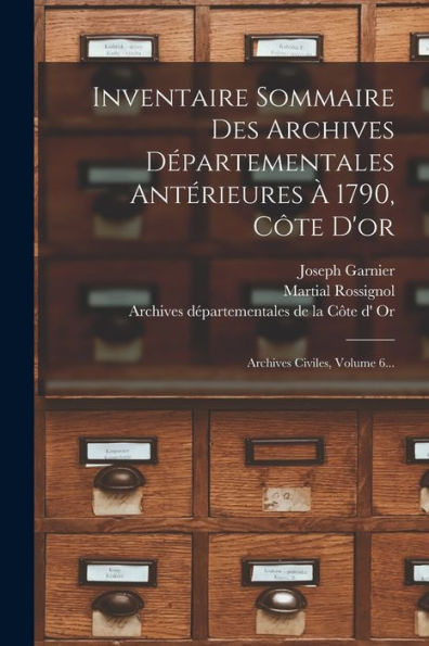 Inventaire Sommaire Des Archives Départementales Antérieures À 1790, Côte D'Or: Archives Civiles, Volume 6... (French Edition)