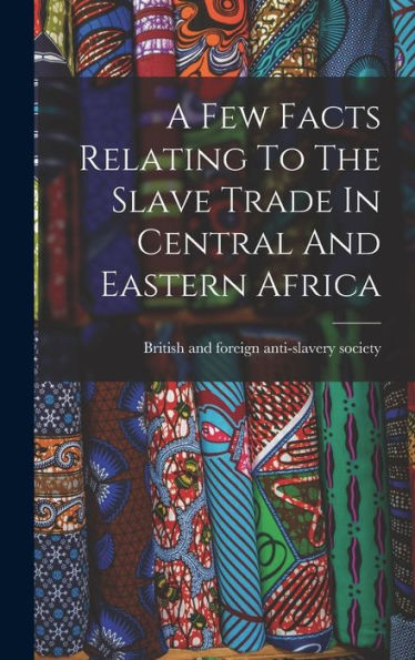 A Few Facts Relating To The Slave Trade In Central And Eastern Africa