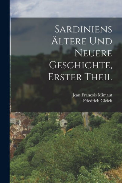 Sardiniens Ältere Und Neuere Geschichte, Erster Theil (German Edition)