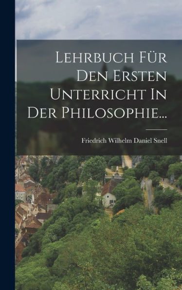 Lehrbuch Für Den Ersten Unterricht In Der Philosophie... (German Edition)