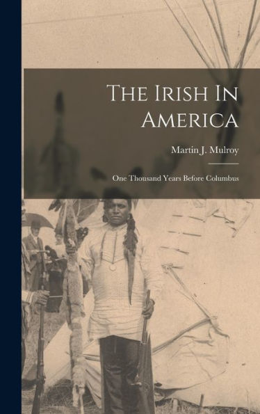 The Irish In America: One Thousand Years Before Columbus