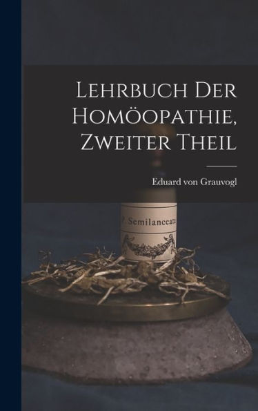 Lehrbuch Der Homöopathie, Zweiter Theil (German Edition)