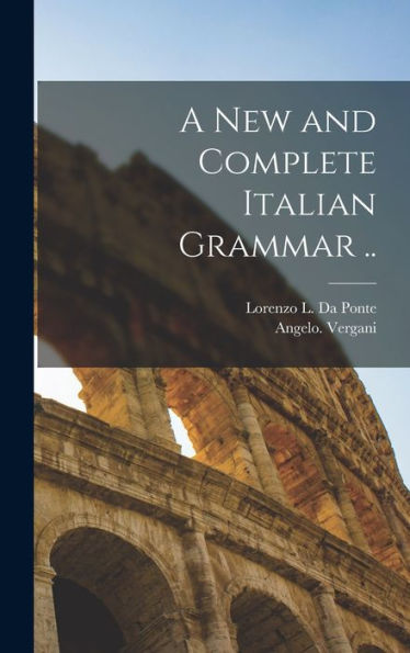 A New And Complete Italian Grammar ..