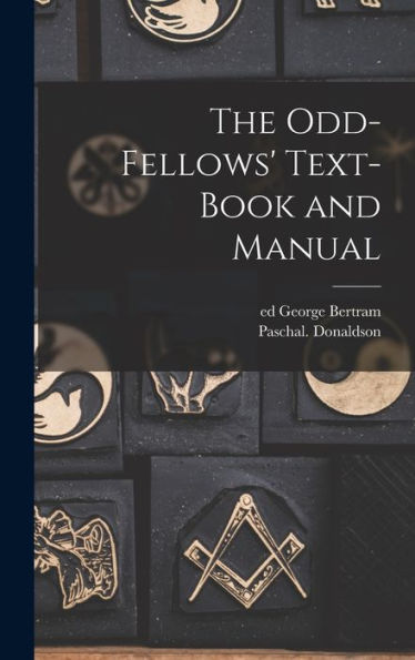 The Odd-Fellows' Text-Book And Manual