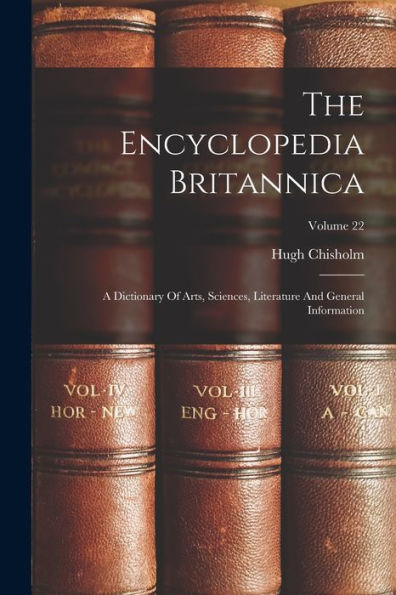 The Encyclopedia Britannica: A Dictionary Of Arts, Sciences, Literature And General Information; Volume 22
