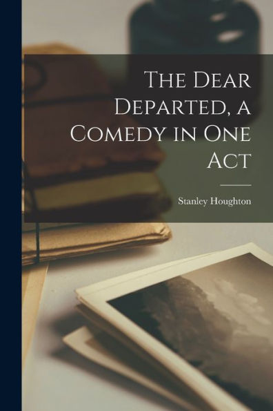 The Dear Departed, A Comedy In One Act