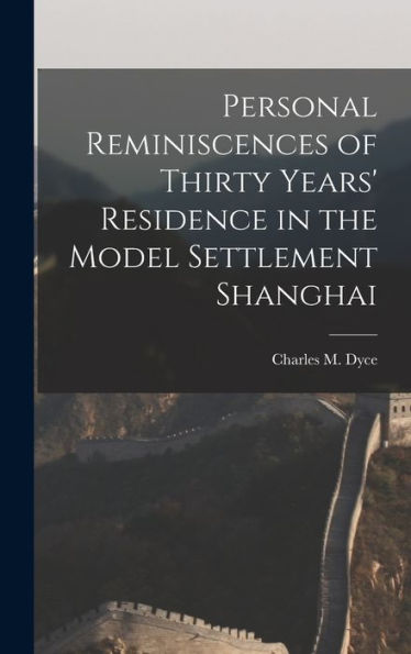 Personal Reminiscences Of Thirty Years' Residence In The Model Settlement Shanghai