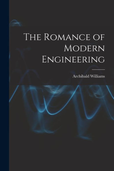 The Romance Of Modern Engineering