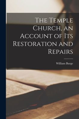 The Temple Church, An Account Of Its Restoration And Repairs