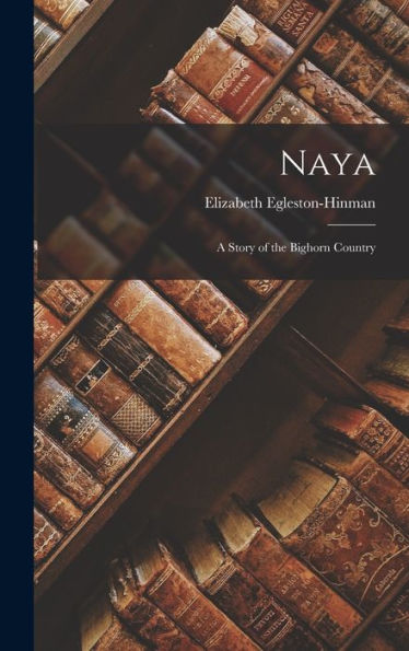 Naya: A Story Of The Bighorn Country