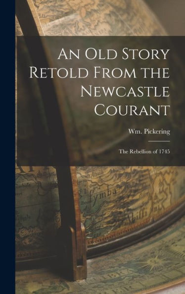 An Old Story Retold From The Newcastle Courant: The Rebellion Of 1745