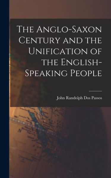 The Anglo-Saxon Century And The Unification Of The English-Speaking People