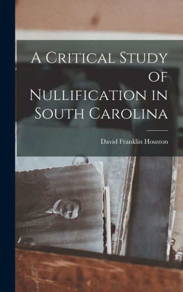 A Critical Study Of Nullification In South Carolina