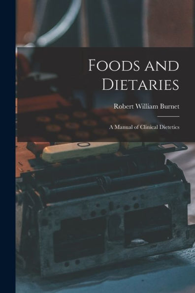 Foods And Dietaries: A Manual Of Clinical Dietetics