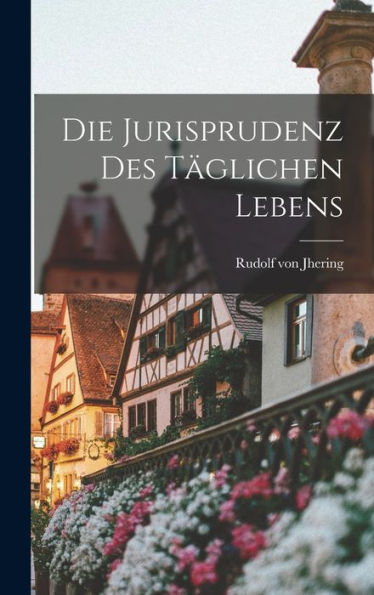 Die Jurisprudenz Des Täglichen Lebens