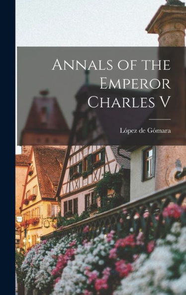 Annals Of The Emperor Charles V