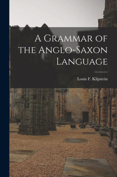 A Grammar Of The Anglo-Saxon Language