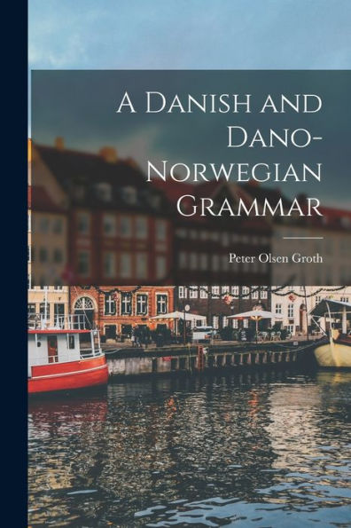 A Danish And Dano-Norwegian Grammar