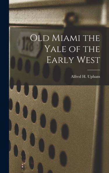 Old Miami The Yale Of The Early West