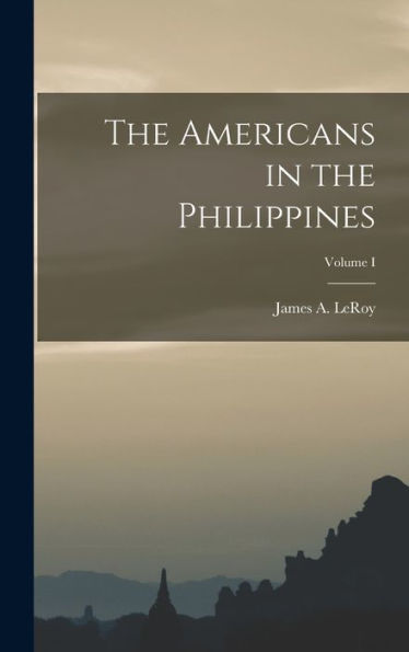 The Americans In The Philippines; Volume I