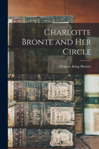Charlotte Bronte And Her Circle