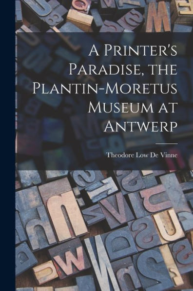 A Printer'S Paradise, The Plantin-Moretus Museum At Antwerp