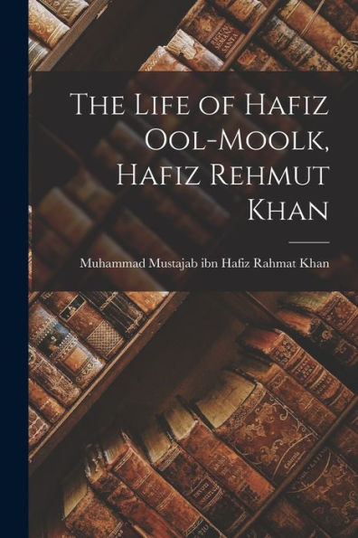 The Life Of Hafiz Ool-Moolk, Hafiz Rehmut Khan