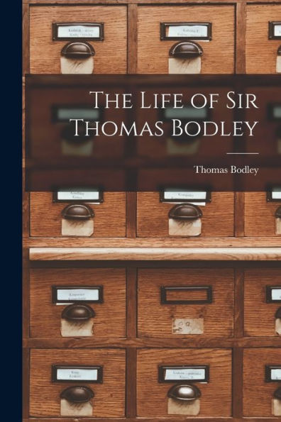The Life Of Sir Thomas Bodley