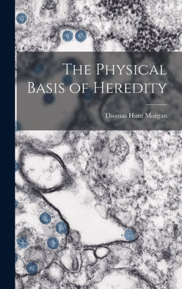 The Physical Basis Of Heredity