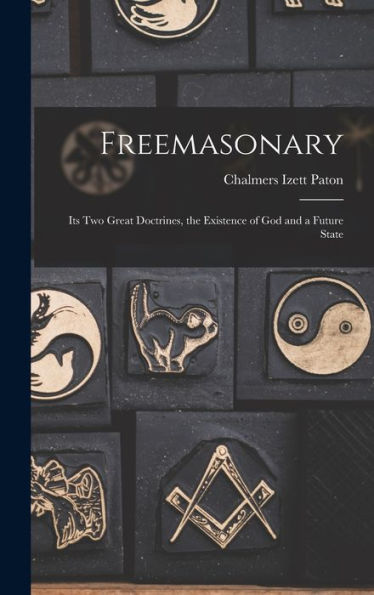 Freemasonary: Its Two Great Doctrines, The Existence Of God And A Future State