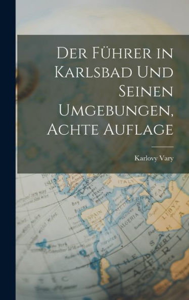 Der Führer In Karlsbad Und Seinen Umgebungen, Achte Auflage (German Edition)
