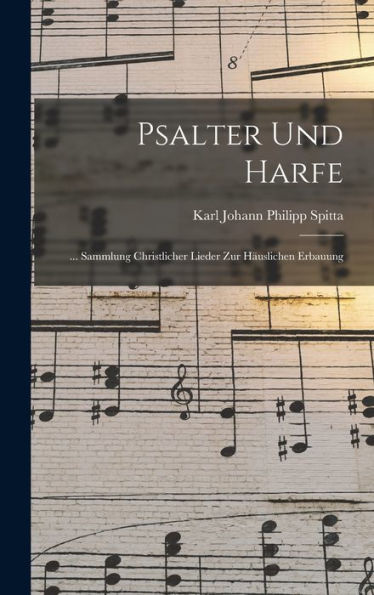 Psalter Und Harfe: ... Sammlung Christlicher Lieder Zur Häuslichen Erbauung (German Edition)