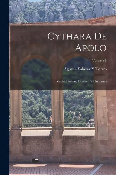 Cythara De Apolo: Varias Poesias, Divinas, Y Humanas; Volume 1 (Spanish Edition)