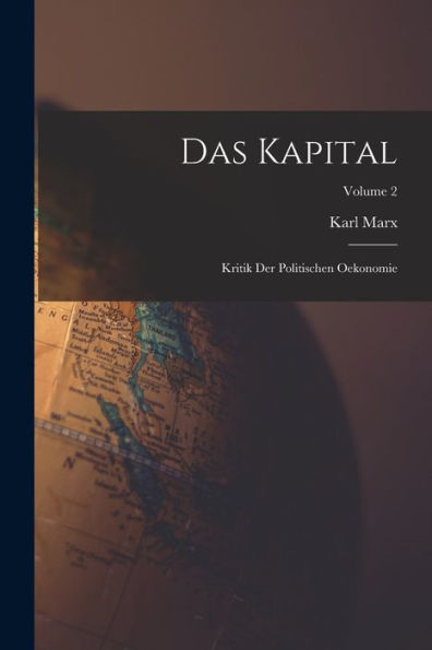 Das Kapital: Kritik Der Politischen Oekonomie; Volume 2 (German Edition)