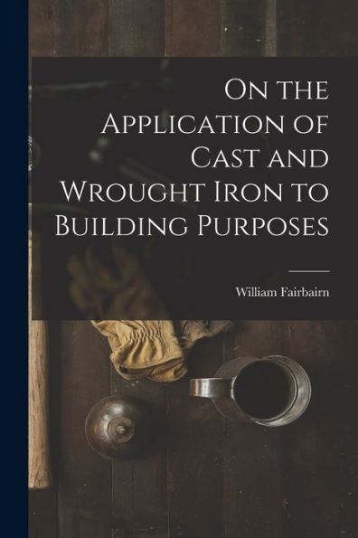 On The Application Of Cast And Wrought Iron To Building Purposes