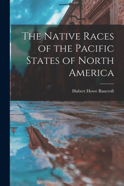 The Native Races Of The Pacific States Of North America