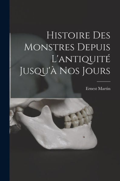 Histoire Des Monstres Depuis L'Antiquité Jusqu'À Nos Jours (French Edition)