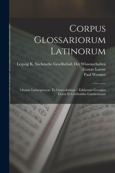 Corpus Glossariorum Latinorum: Glossae Latinograecae Te Graecolatinae / Ediderunt Georgius Goetz Et Gottholdus Gundermann (Portuguese Edition)