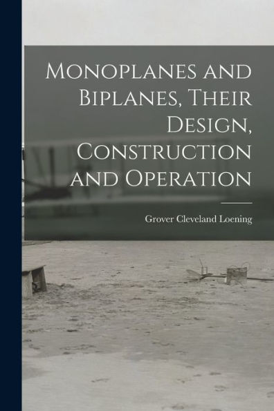 Monoplanes And Biplanes, Their Design, Construction And Operation