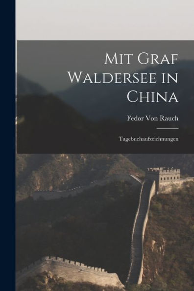 Mit Graf Waldersee In China: Tagebuchaufzeichnungen (German Edition)