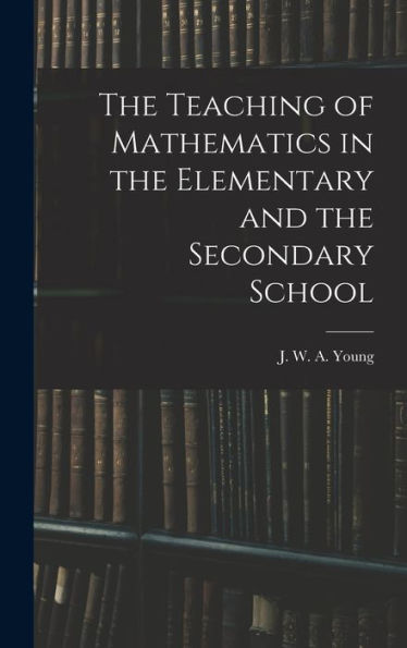 The Teaching Of Mathematics In The Elementary And The Secondary School