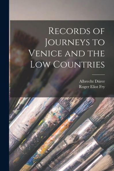 Records Of Journeys To Venice And The Low Countries