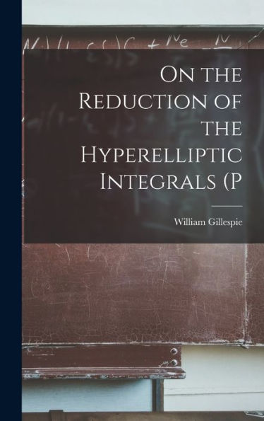 On The Reduction Of The Hyperelliptic Integrals (P